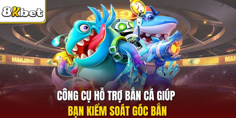 Công cụ hỗ trợ bắn cá giúp bạn kiểm soát góc bắn