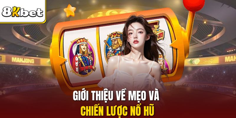 Giới thiệu về mẹo và chiến lược nổ hũ