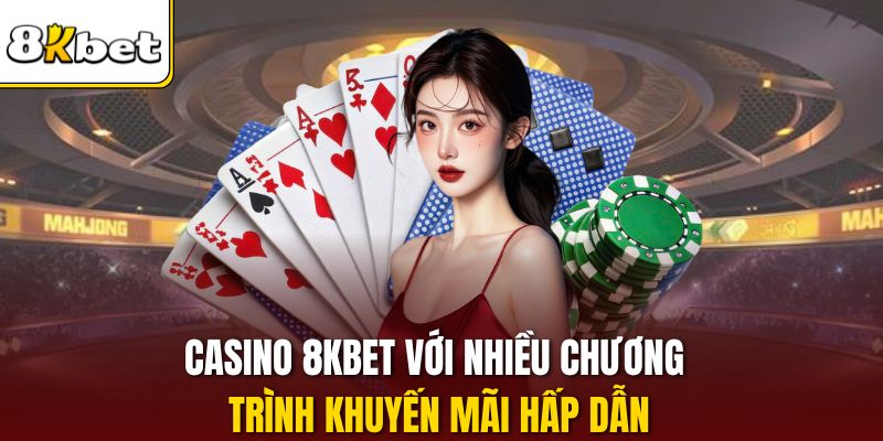 Casino 8KBET với nhiều chương trình khuyến mãi hấp dẫn