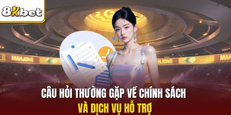 Câu hỏi thường gặp về chính sách và dịch vụ hỗ trợ