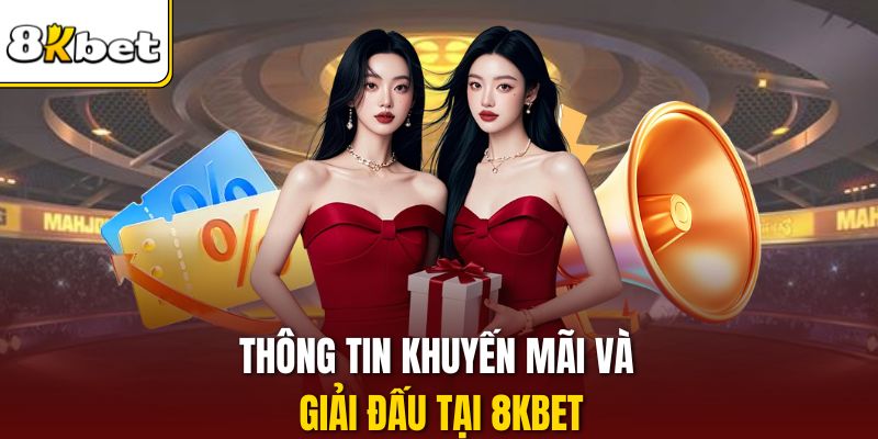 Thông tin khuyến mãi và giải đấu tại 8KBET