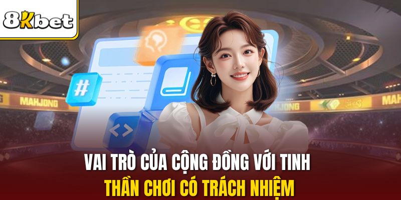 Vai trò của cộng đồng với tinh thần chơi có trách nhiệm